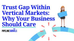 Trust Gap Within Vertical Markets: Why Your Business Should Care