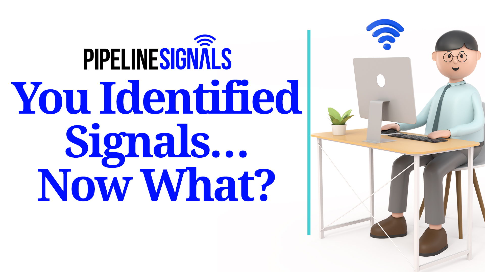 you identified signals now what?
