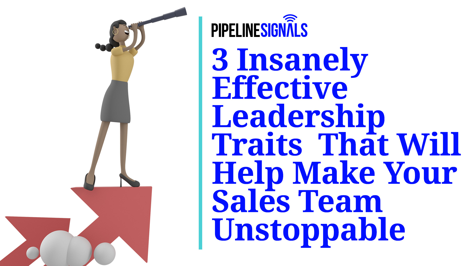 3 Insanely Effective Sales Leader Traits That Will Help Make Your Team Unstoppable