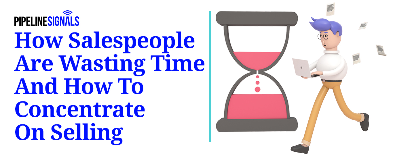 How Salespeople Are Wasting Time And How To Concentrate On Selling
