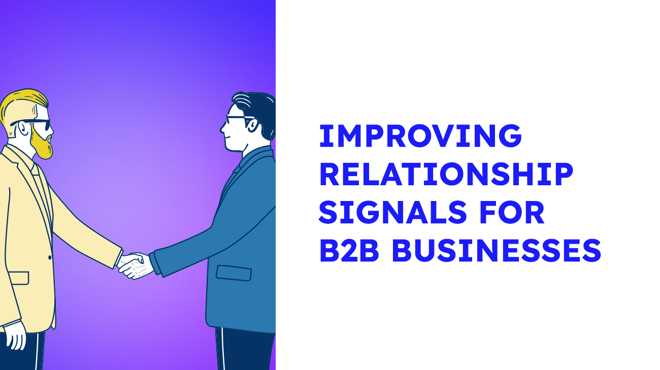 Improving Relationship Signals For B2B Businesses