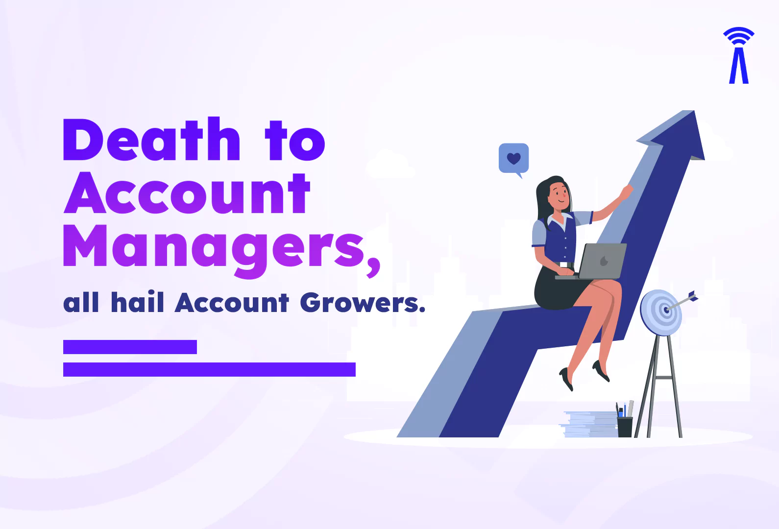 Death to Account Managers, all hail Account Growers.